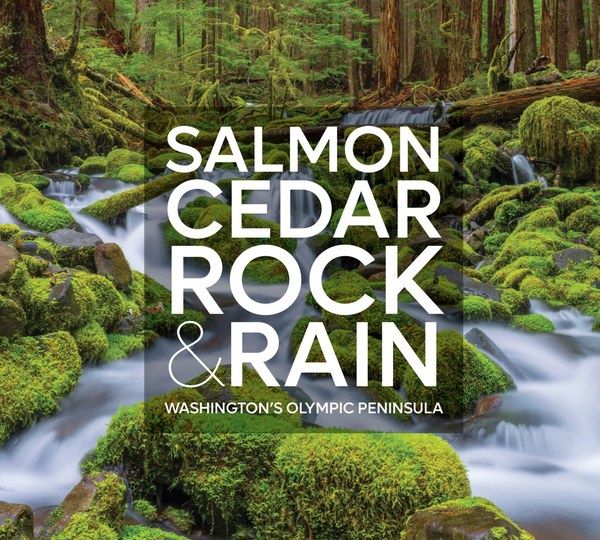 Salmon, Cedar, Rock &amp; Rain: Washington&#39;s Olympic Peninsula