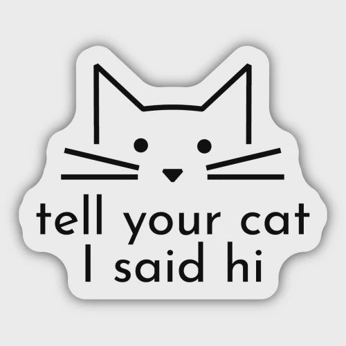 Sticker: Tell Your Cat I Said Hi Cat Face