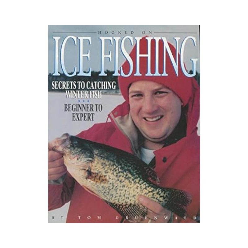 HT Hooked on Ice Fishing - Secrets to Catching Winter Fish Beginner to Expert Book