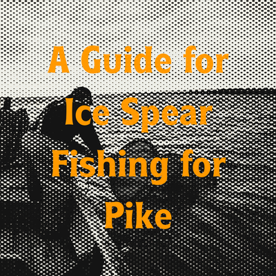 Ice Spear Fishing for Pike: A Guide from the Frontier Fisherman