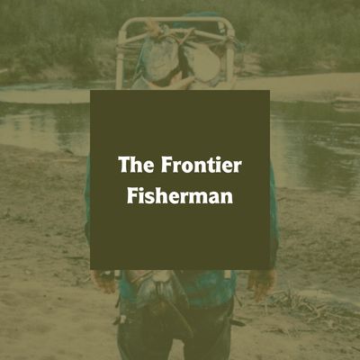The Frontier Fisherman