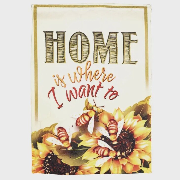 Home Is Where I Want To &quot;Bee&quot; Garden Flag
