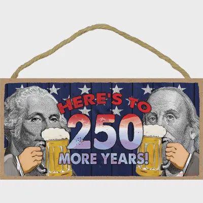 Here's To 250 More Years!  Wood Sign