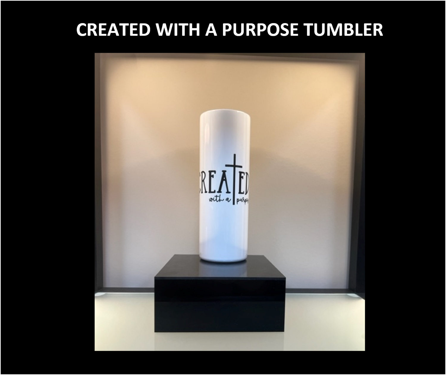 CREATED WITH A PURPOSE TUMBLER