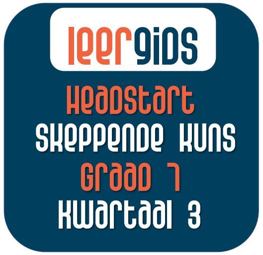 Skeppende kuns  Graad 7 Kwartaal 3 - Headstart
