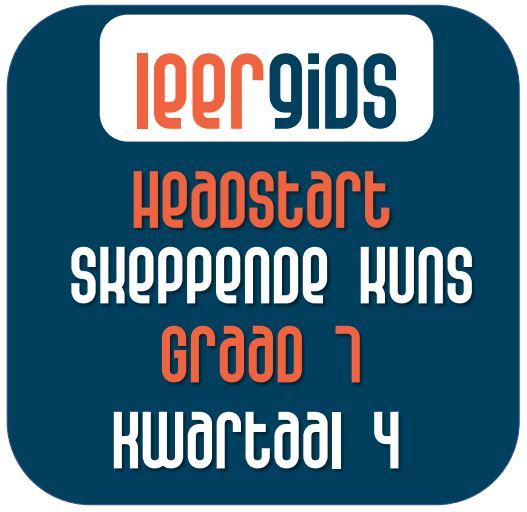 Skeppende kuns Graad 7 Kwartaal 4 - Headstart