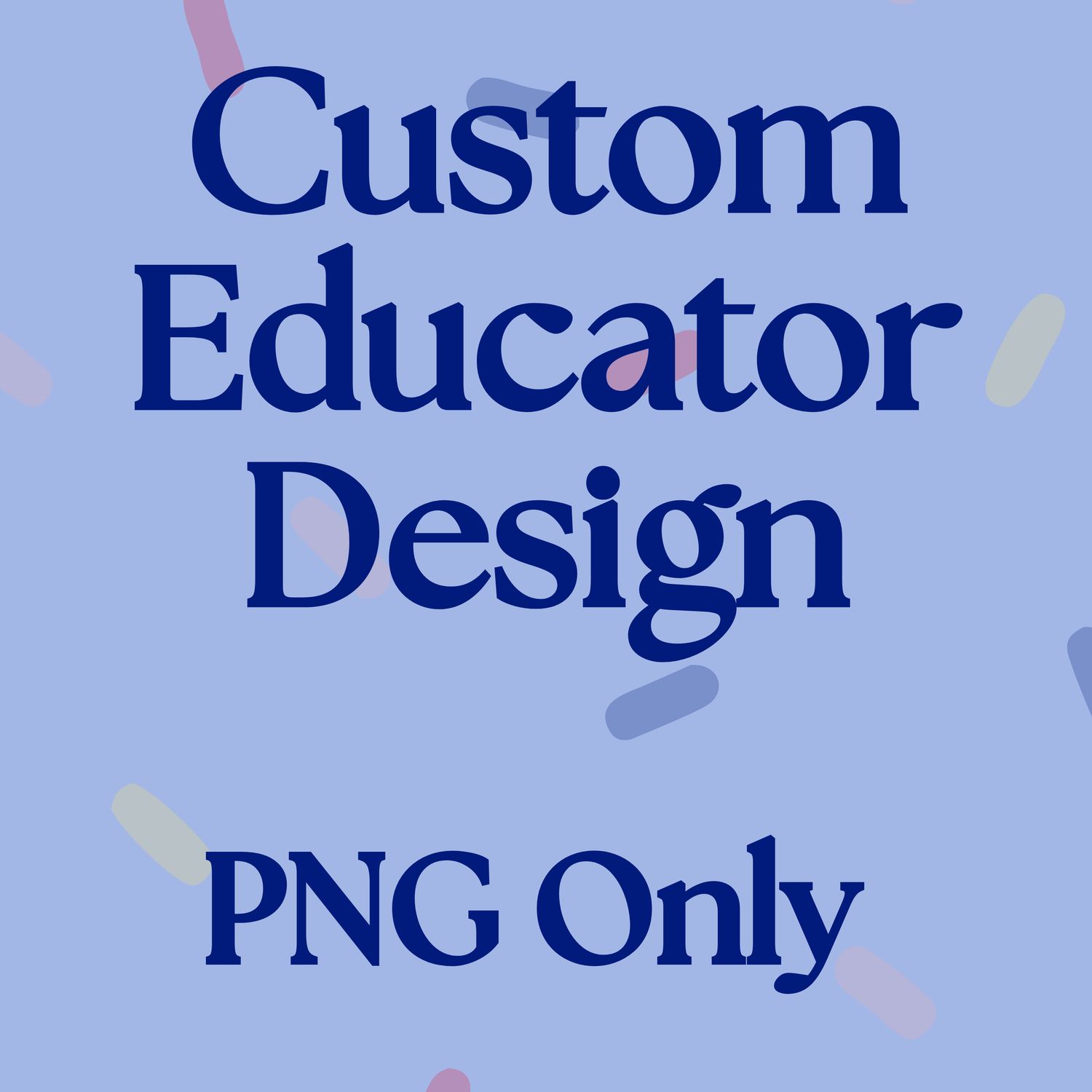 Custom Educator Design -- PNG Only