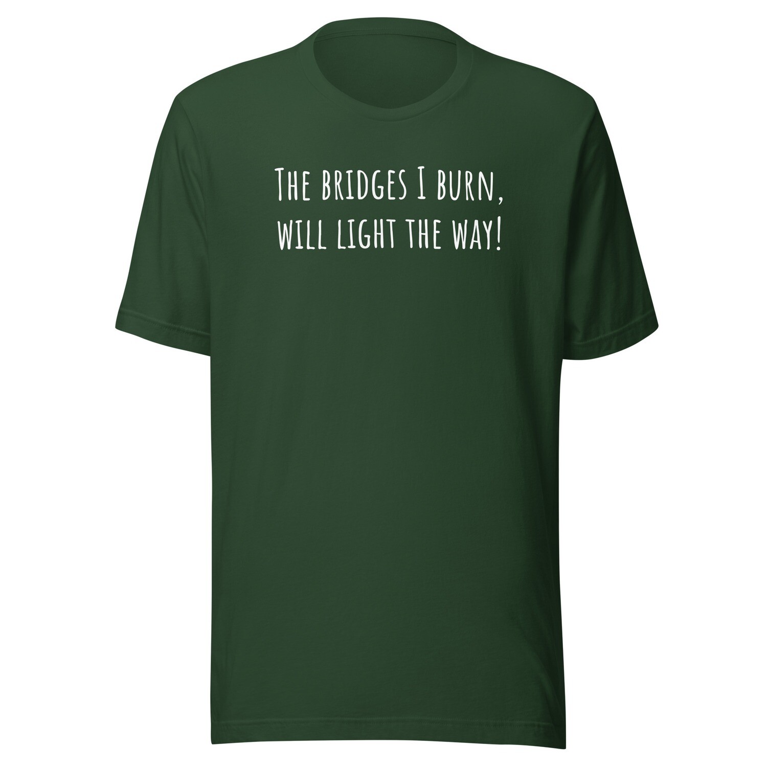 The bridges I burn will light the way!