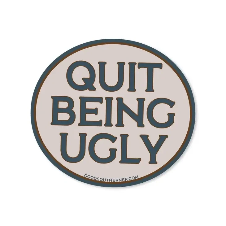 Quit Being Ugly Sticker