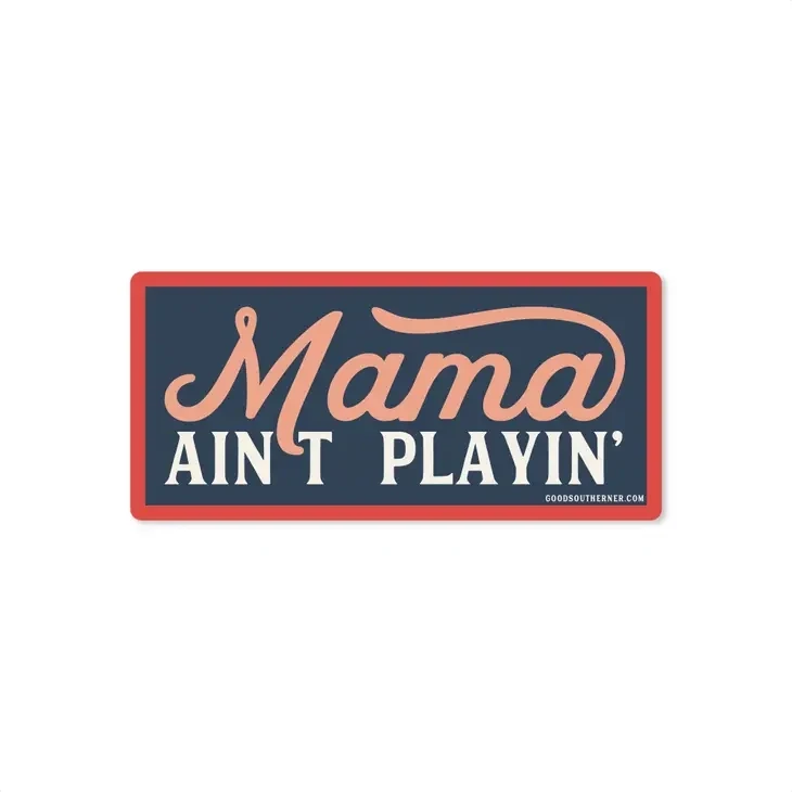 Mama Ain&#39;t Playin&#39; Sticker