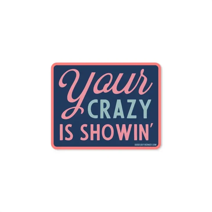 Your Crazy Is Showin&#39; Sticker