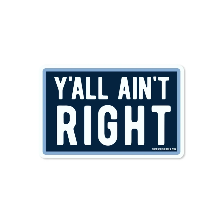 Y&#39;all Ain&#39;t Right Sticker