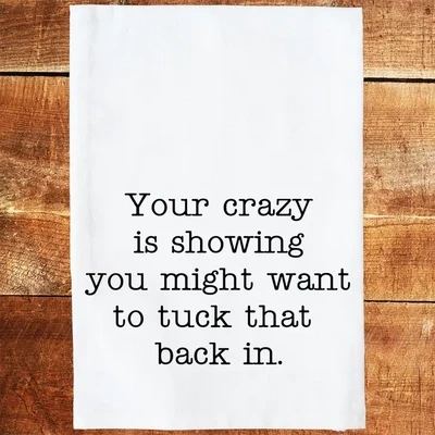 YOUR CRAZY IS SHOWING DISH TOWEL