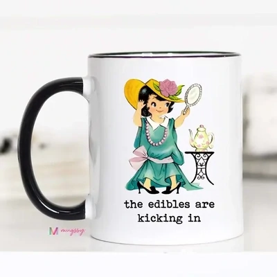 The Edibles are Kicking In Funny Mug 11oz