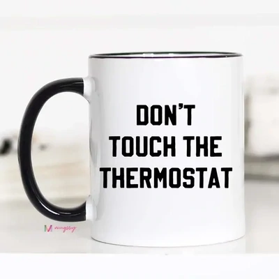Don&#39;t Touch The Thermostat Funny Mug 11oz