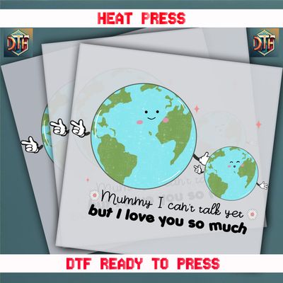 Ready To Press Mummy I Can&#39;t Yet Talk But I Love So Much DTF Transfers