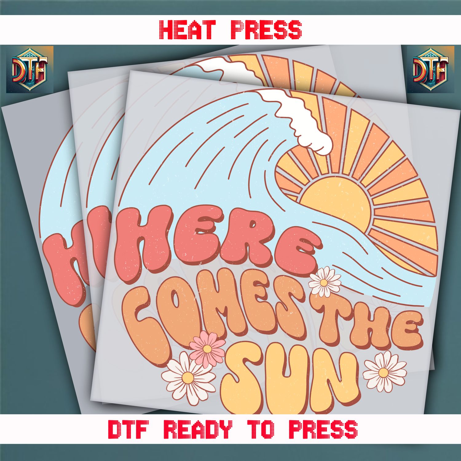 Ready To Press Here Comes The Sun DTF Transfers
