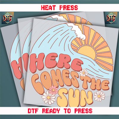 Ready To Press Here Comes The Sun DTF Transfers