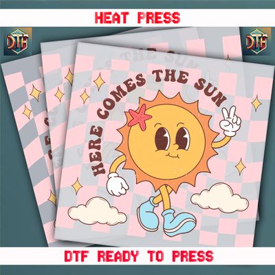 Ready To Press Here Comes The Sun DTF Transfers