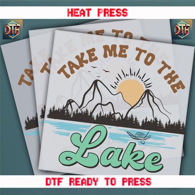 Ready To Press Take Me To The Lake DTF Transfers
