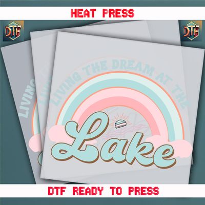 Ready To Press Living The Dream At The Lake Place DTF Transfers