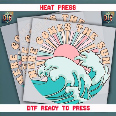 Ready To Press Here Comes The Sun DTF Transfers