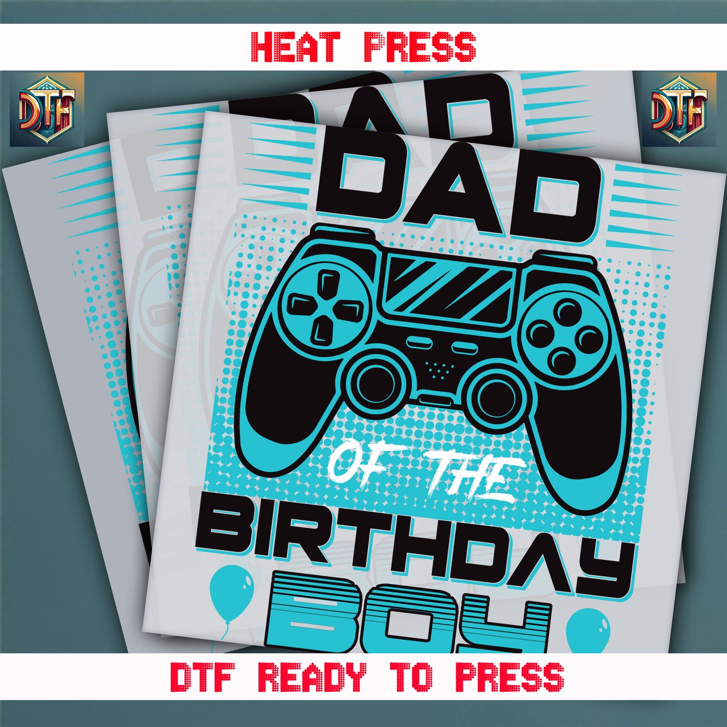 Ready To Press Dad of The Birthday Boy DTF Transfers