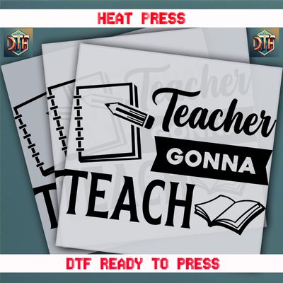 Ready To Press Teacher Gonna Teach DTF Transfers