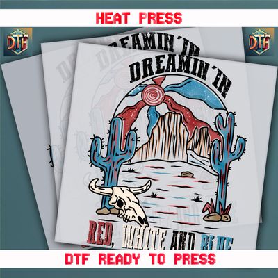 Ready To Press Dreamin&#39; In Red, White And Blue DTF Transfers