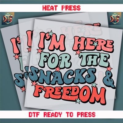 Ready To Press I&#39;m Here For The Snacks &amp; Freedom Transfers