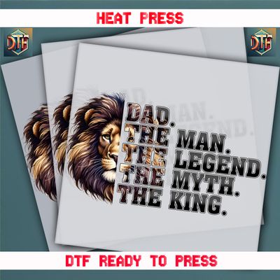 Ready To Press Dad. The Man. Myth. Legend. King. DTF Transfers