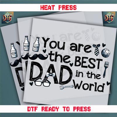 Ready To Press You Are The Best Dad İn The World DTF Transfers