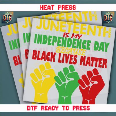 Ready To Press Juneteenth Is My Independence Day DTF Transfers
