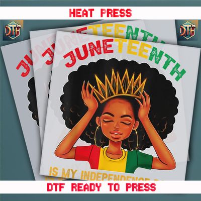 Ready To Press Juneteenth Is My Independence Day DTF Transfers