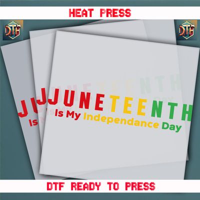 Ready To Press Juneteenth In My Independance Day  DTF Transfers