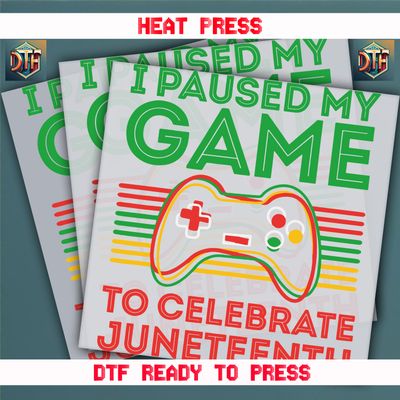 Ready To Press I Paused My Game To Celebrate Juneteenth DTF Transfers