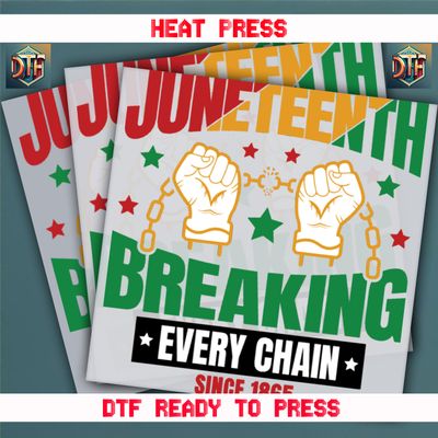 Ready To Press Juneteenth Breaking Every Chain DTF Transfers