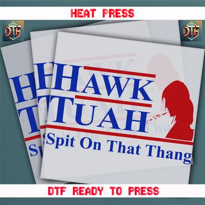 Ready To Press Hawk Tuah Spit On That Thang DTF Transfers