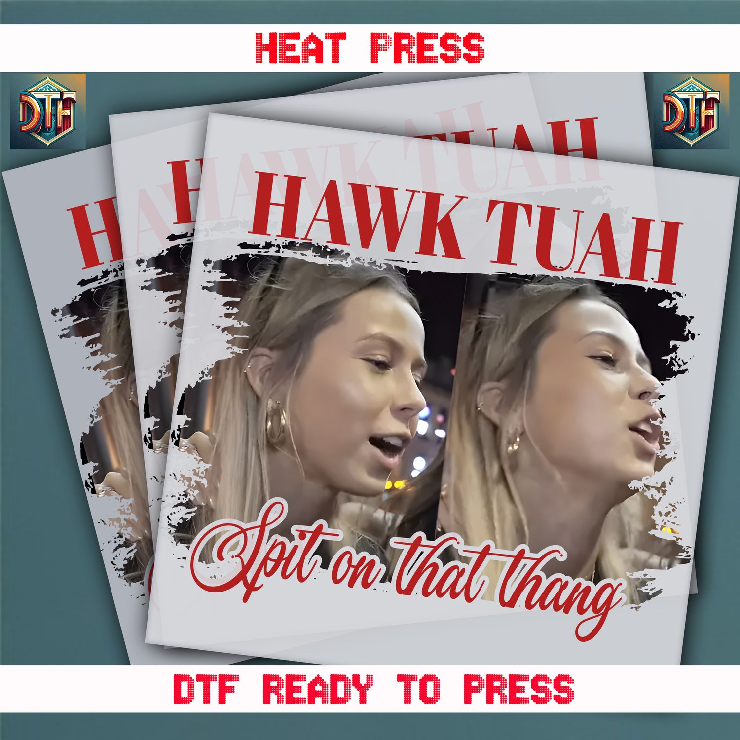 Ready To Press Hawk Tuah Spit On That Thang DTF Transfers