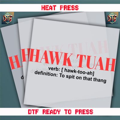 Ready To Press Hawk Tuah Spit On That Thang DTF Transfers