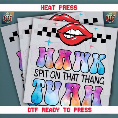 Ready To Press Hawk Tuah Spit On That Thang DTF Transfers