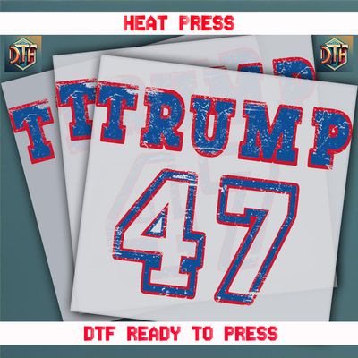Ready To Press Trump 47 DTF Transfers