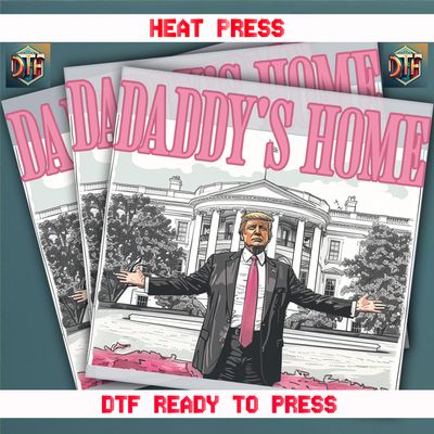 Ready To Press Daddy&#39;s Home Life DTF Transfers