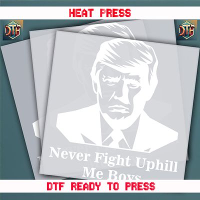 Ready To Press Never Fight Uphill Me Boys DTF Transfers