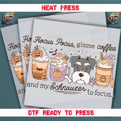 Ready To Press Hocus Pocus, gimme cofffe and my Schnauzer to focus DTF Transfers