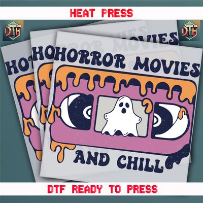 Ready To Press Horror Movies And Chill DTF Transfers
