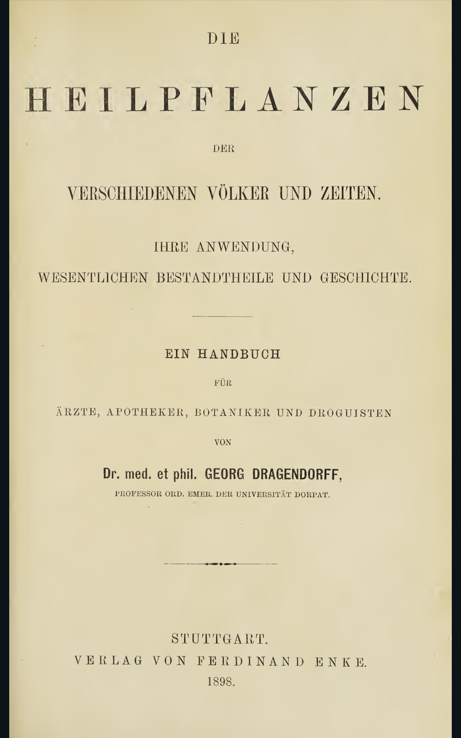 Die Heilpflanzen der Verschiedenen Völker und Zeiten: Ihre Anwendung, Wesentlichen Bestandtheile und Geschichte; Ein Handbuch für Ärzte, Apotheker, Botaniker und Droguisten