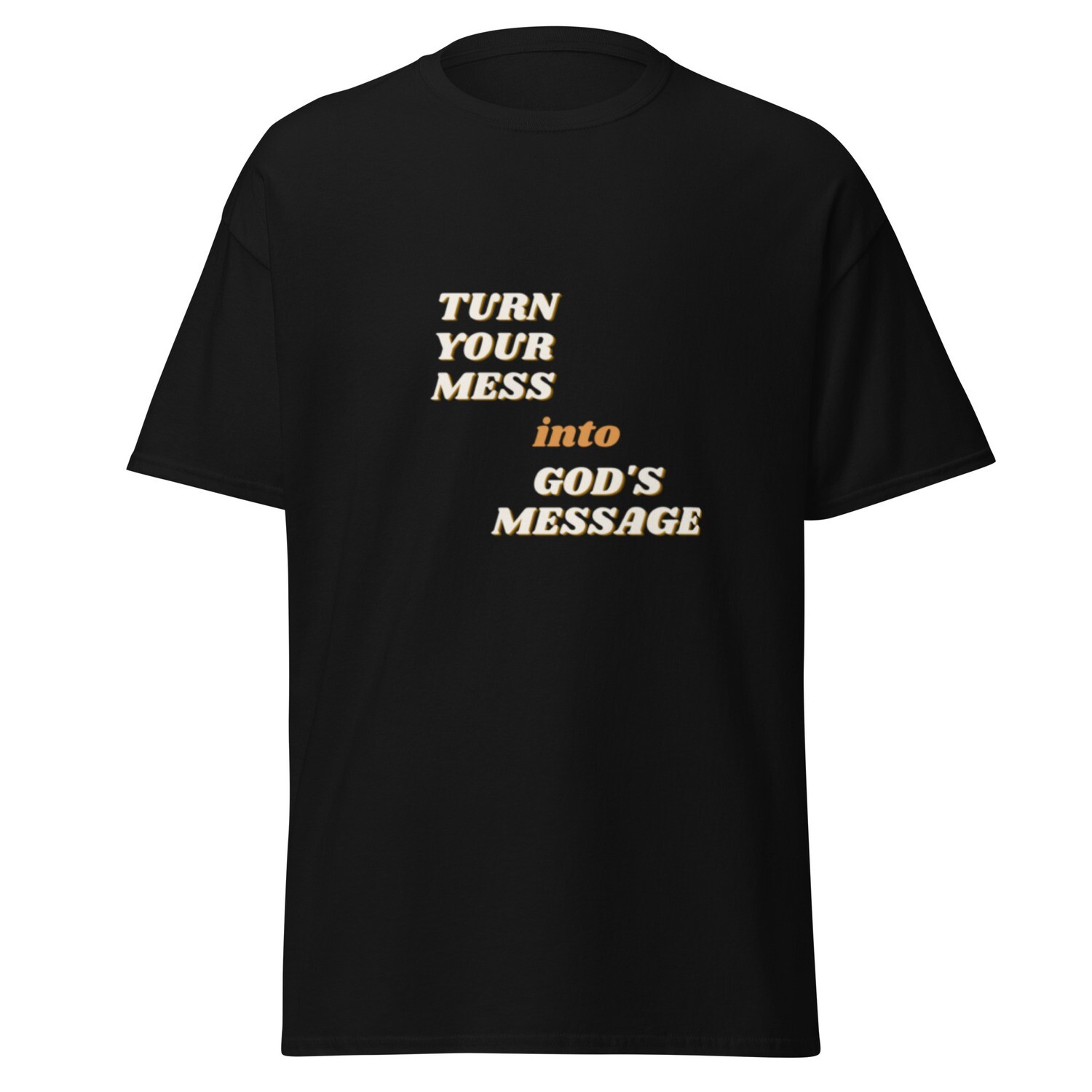 Turn Your Mess Into God&#39;s Message Unisex Classic Tee