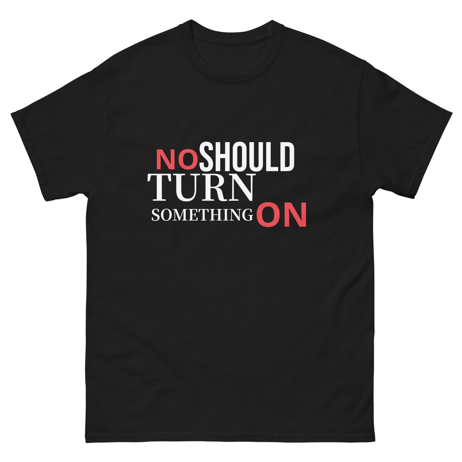 NO SHOULD TURN SOMETHING ON (DARK) Unisex classic tee