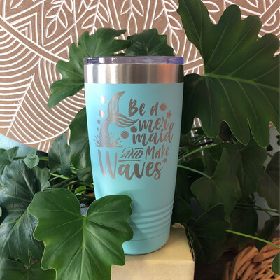 Be A Mermaid And Make Waves Tumbler
